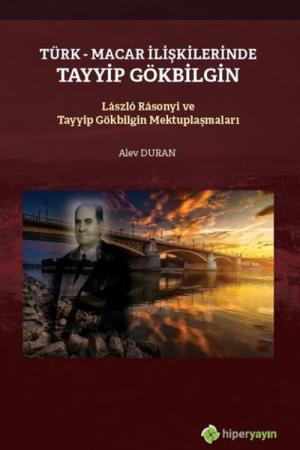 Türk-Macar İlişkilerinde Tayyip Gölbilgin / Laszlo Rasonyi ve Tayyip Gökbilgin Mektuplaşmaları