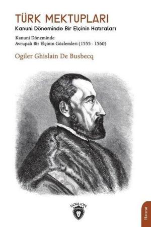 Türk Mektupları Kanuni Döneminde Bir Elçinin Hatıraları (1555-1560)