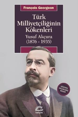 Türk Milliyetçiliğinin Kökenleri Yusuf Akçura (1876-1935)