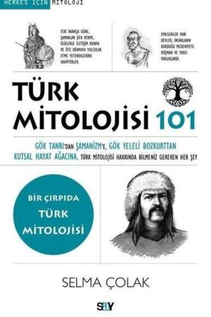 Türk Mitolojisi 101 / Gök Tanrı'dan Şamanizm'e, Gök Yeleli Bozkurttan Kutsal Hayat Ağacına, Türk Mitolojisi Hakkında Bilmeniz Gereken Her Şey