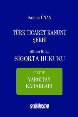 Türk Ticaret Kanunu Şerhi Altıncı Kitap: Sigorta Hukuku- Cilt IV - Yargıtay Kararları