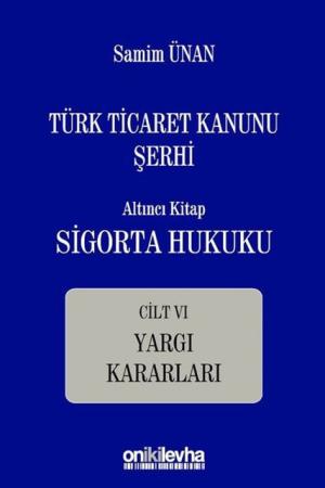 Türk Ticaret Kanunu Şerhi Altıncı Kitap: Sigorta Hukuku- Cilt VI - Yargı Kararları