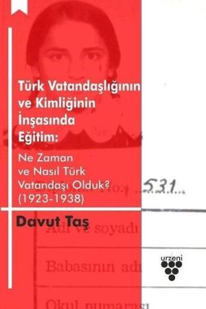 Türk Vatandaşlığının ve Kimliğinin İnşasında Eğitim: Ne Zaman ve Nasıl Türk Vatandaşı Olduk? (1923-1938)