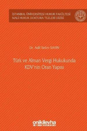 Türk ve Alman Vergi Hukukunda KDV'nin Oran Yapısı İstanbul Üniversitesi Hukuk Fakültesi Mali Hukuk Doktora Tezleri Dizisi No: 4