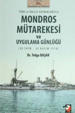 Türk ve İngiliz Kaynaklarıyla Mondros Mütarekesi ve Uygulama Günlüğü (30 Ekim-30 Kasım 1918)