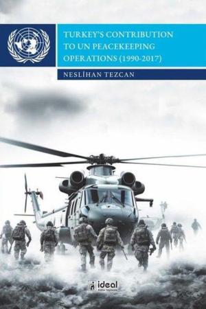 Turkey's Contrıbutıon To Un Peacekeepıng Operatıons (1990-2017)