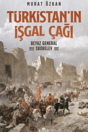 Türkistan'ın İşgal Çağı Beyaz General Skobelev (1843–1882)