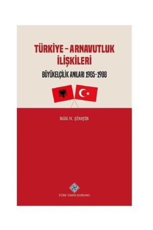 Türkiye - Arnavutluk İlişkileri Büyükelçilik Anıları (1985-1988)