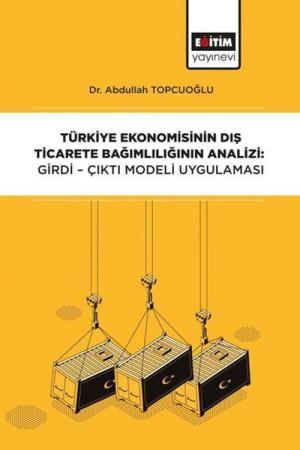 Türkiye Ekonomisinin Dış Ticarete Bağımlılığının Analizi: Girdi-Çıktı Modeli Uygulaması
