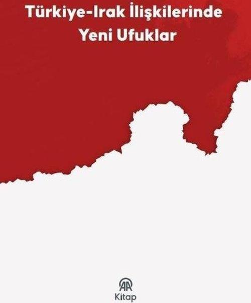 Türkiye-Irak İlişkilerinde Yeni Ufuklar