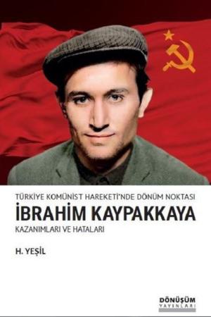 Türkiye Komünist Hareketi'nde Dönüm Noktası İbrahim Kaypakkaya Kazanımları ve Hataları