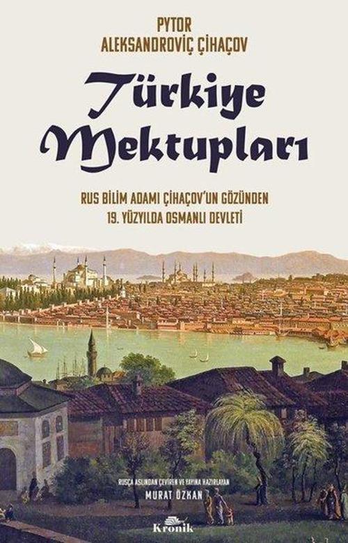 Türkiye Mektupları Rus Bilim Adamı Çihaçov'un Gözünden 19. Yüzyılda Osmanlı Devleti