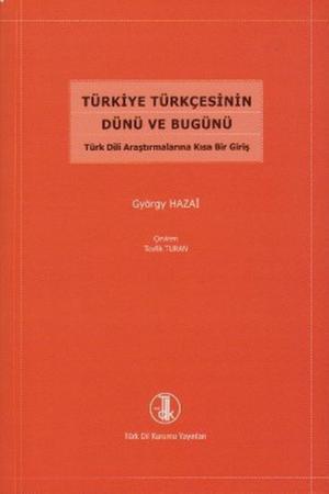 Türkiye Türkçesinin Dünü ve Bugünü Türk Dili Araştırmalarına Kısa Bir Giriş