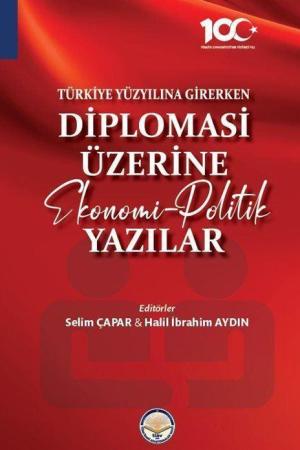 Türkiye Yüzyılına Girerken Diplomasi Üzerine Ekonomi-Politik Yazılar