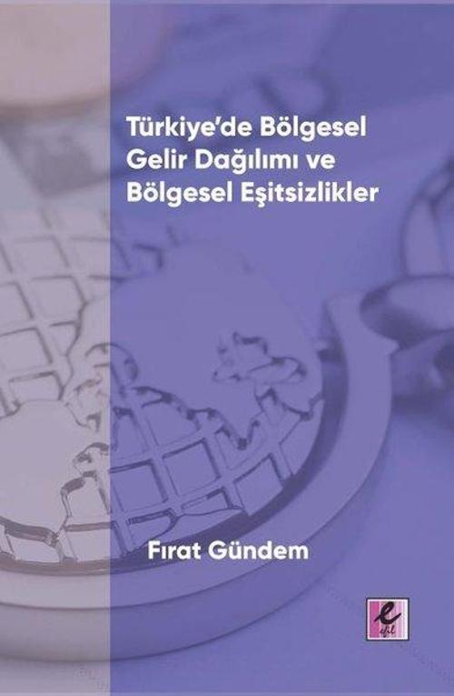 Türkiye’de Bölgesel Gelir Dağılımı ve Bölgesel Eşitsizlikler