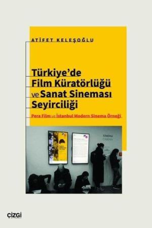 Türkiye'de Film Küratörlüğü ve Sanat Sineması Seyirciliği (Pera Film ve İstanbul Modern Sinema Örneği)