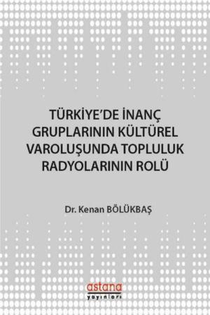 Türkiye'de İnanç Gruplarının Kültürel Varoluşunda Topluluk Radyolarının Rolü