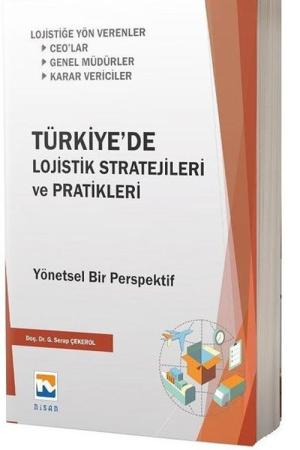 Türkiye'de Lojistik Stratejileri ve Pratikleri Yönetsel Bir Perspektif