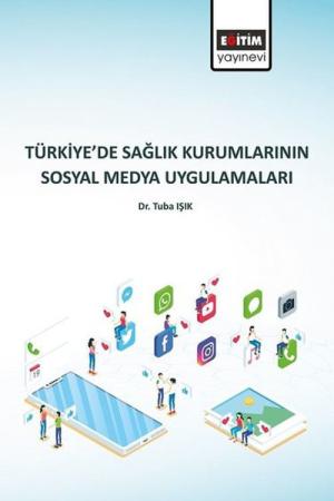Türkiye’de Sağlık Kurumlarının Sosyal Medya Uygulamaları