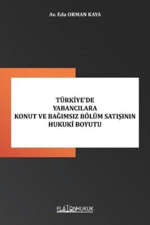 Türkiye’de Yabancılara Konut Ve Bağımsız Bölüm Satışının Hukuki Boyutu