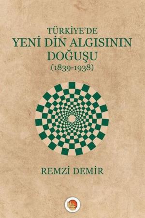 Türkiye’de Yeni Din Algısının Doğuşu (1839-1938)