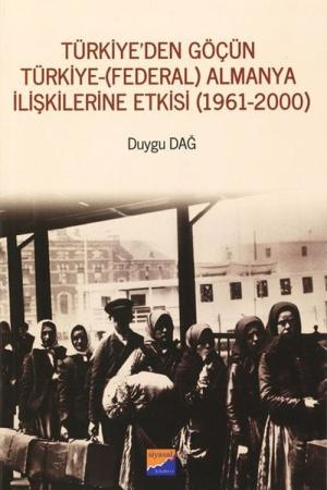 Türkiye'den Göçün Türkiye-(Federal) Almanya İlişkilerine Etkisi (1961-2000)