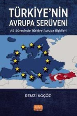 Türkiye'nin Avrupa Serüveni : AB Sürecinde Türkiye-Avrupa İlişkileri