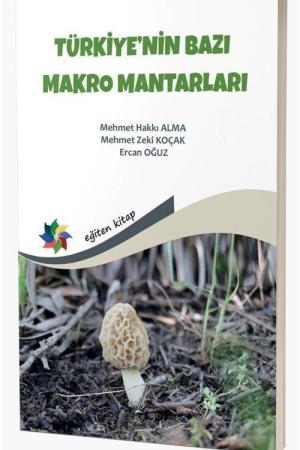 Türkiye'nin Bazı Makro Mantarları “Yenilebilir, Yenmeyen, Bazı Zehirli Makromantarlar ve Temel Bilgiler”