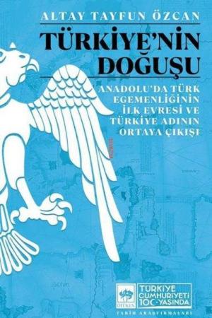 Türkiye'nin Doğuşu Anadolu'da Türk Egemenliğinin İlk Evresi ve Türkiye Adının Ortaya Çıkışı