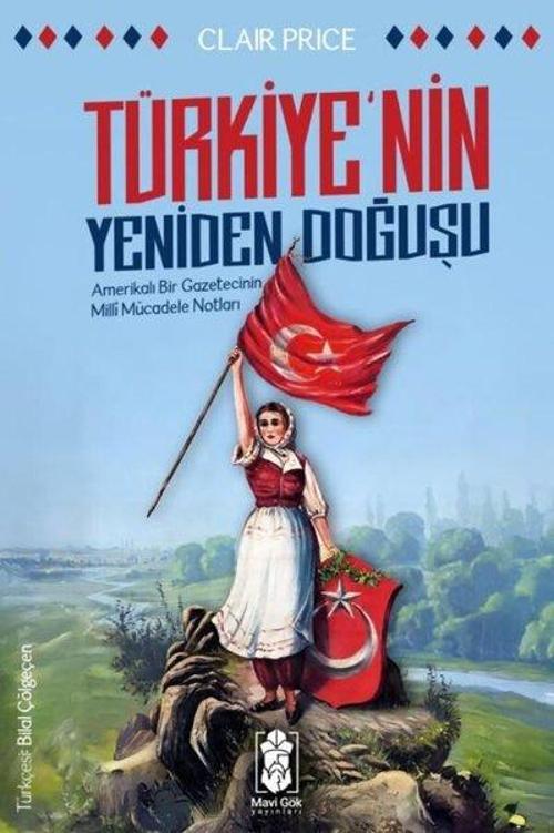 Türkiye'nin Yeniden Doğuşu Amerikalı Bir Gazetecinin Milli Mücadele Notları