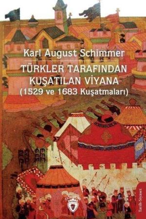 Türkler Tarafından Kuşatılan Viyana (1529 ve 1683 Kuşatmaları)