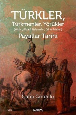 Türkler Türkmenler Yörükler Kökleri, Göçleri, Gelenekleri, Örf ve Adetleri