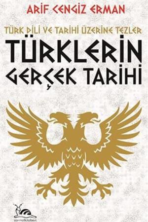 Türklerin Gerçek Tarihi Türk Dili ve Tarihi Üzerine Tezler