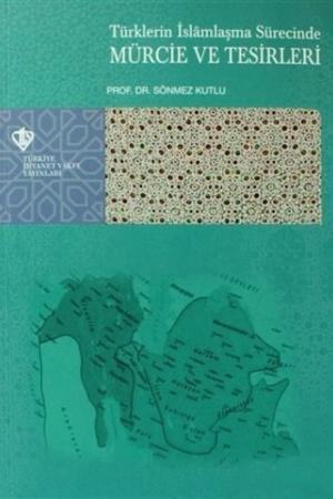 Türklerin İslamlaşma Sürecinde Mürcie ve Tesirleri