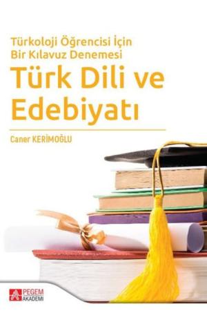 Türkoloji Öğrencisi İçin Bir Kılavuz Denemesi Türk Dili ve Edebiyatı