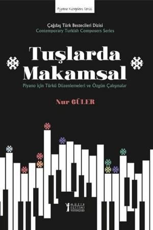 Tuşlarda Makamsal Piyano için Türkü Düzenlemeleri ve Özgün Çalışmalar