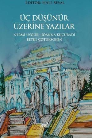 Üç Düşünür Üzeri̇ne Yazılar Nermi̇ Uygur - İoanna Kuçuradi̇ - Betül Çotuksöken