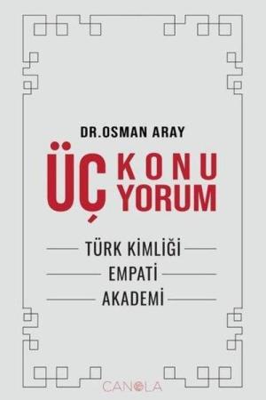 Üç Konu Üç Yorum Türk Kimliği, Empati, Akademi