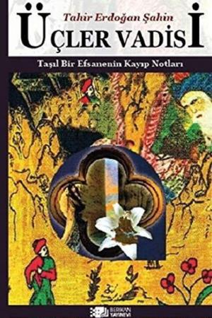Üçler Vadisi / Taşıl Bir Efsanenin Kayıp Notları
