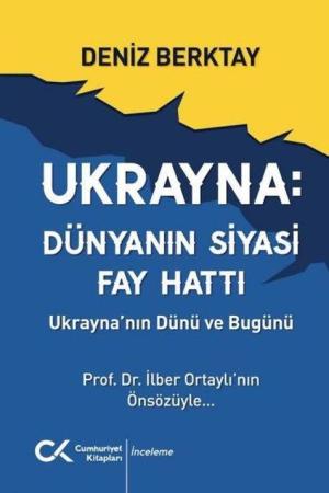 Ukrayna Dünyanın Siyasi Fay Hattı - Ukrayna'nın Dünü ve Bugünü