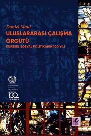 Uluslararası Çalışma Örgütü Küresel Sosyal Politikanın 100 Yılı