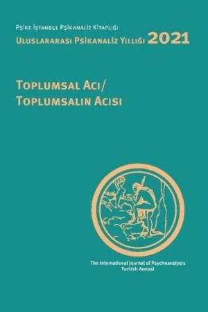 Uluslararası Psikanaliz Yıllığı 2021 Toplumsal Acı - Toplumsalın Acısı
