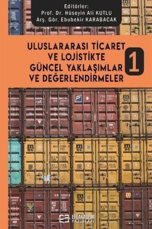 Uluslararası Ticaret ve Lojistikte Güncel Yaklaşımlar ve Değerlendirmeler 1