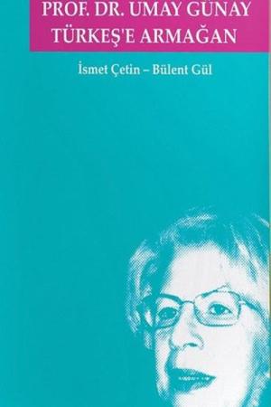 Umay Ana'dan Umay Hoca'ya Prof. Dr. Umay Günay Türkeş'e Armağan