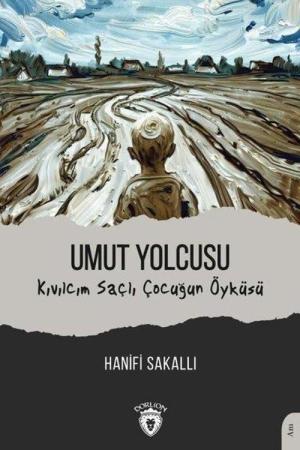 Umut Yolcusu Kıvılcım Saçlı Çocuğun Öyküsü
