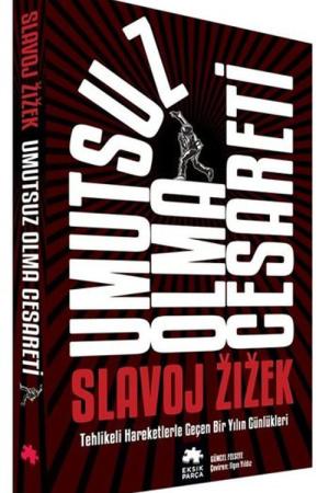 Umutsuz Olma Cesareti Tehlikeli Hareketlerle Geçen Bir Yılın Güncesi