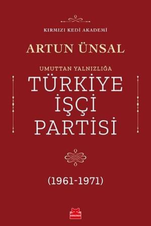 Umuttan Yalnızlığa Türkiye İşçi Partisi (1961 - 1971)