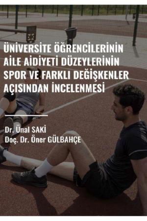 Üniversite Öğrencilerinin Aile Aidiyet Düzeylerinin Spor ve Farklı Değişkenler Açısından İncelenmesi