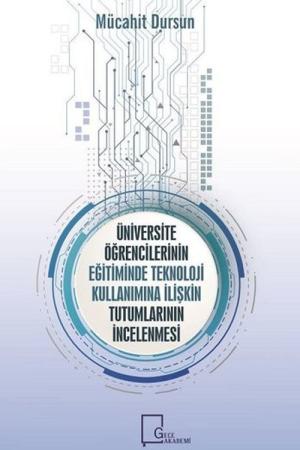 Üniversite Öğrencilerinin Eğitiminde Teknoloji Kullanımına İlişkin Tutumlarının İncelenmesi