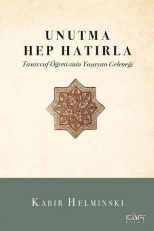 Unutma Hep Hatırla Tasavvuf Öğretisinin Yaşayan Geleneği